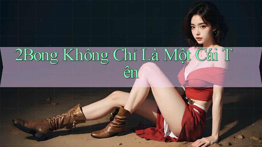2Bong Không Chỉ Là Một Cái Tên 2Bong Không Chỉ Là Một Cái Tên