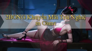 2bong  khuyến mãi trải nghiệm game