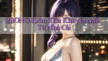 2bong  kiếm tiền khuyến mãi từ nhà cái