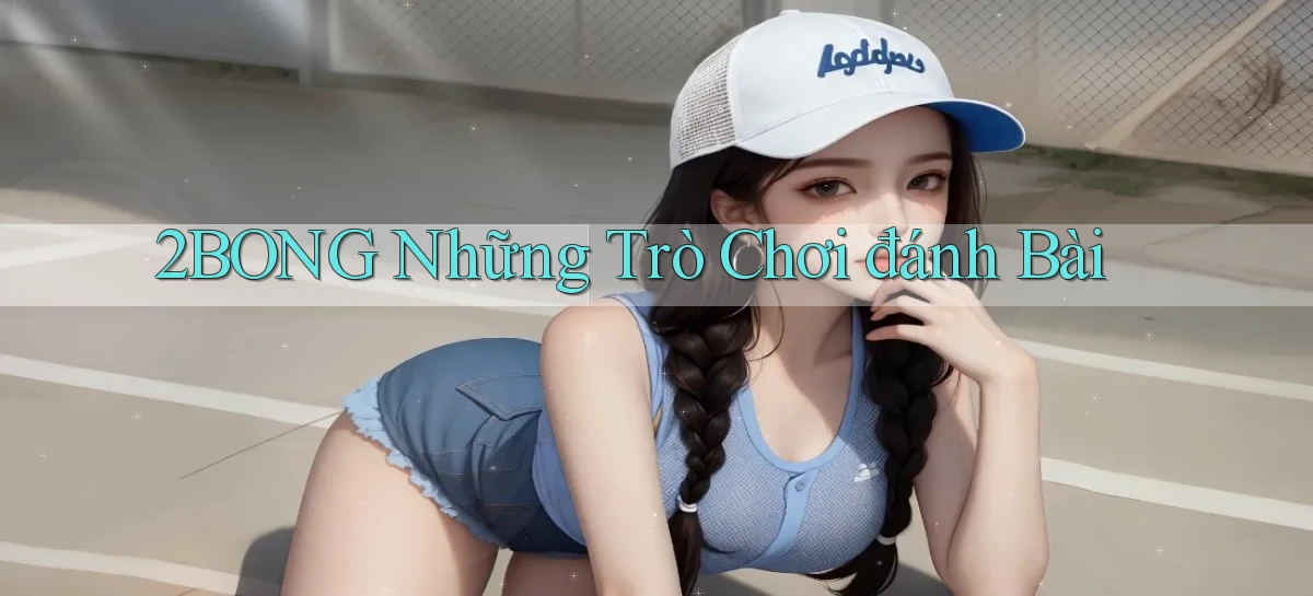 2bong  những trò chơi đánh bài