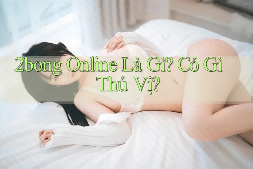 2bong Online Là Gì? Có Gì Thú Vị?