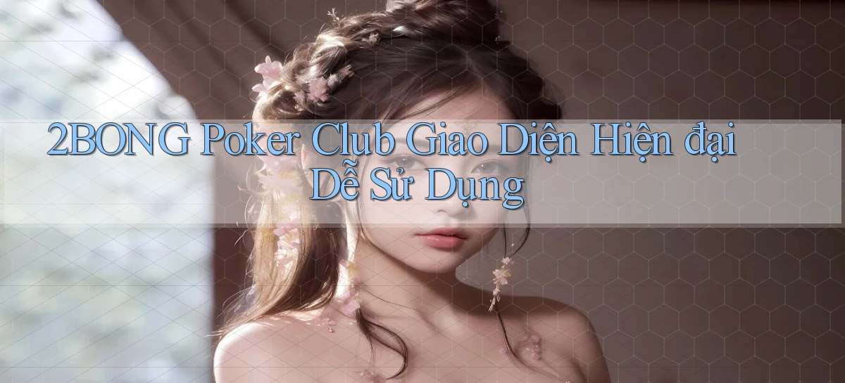 2bong  poker club giao diện hiện đại dễ sử dụng