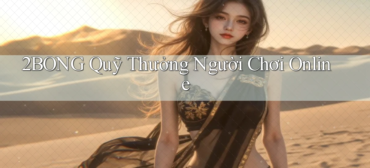 2bong  quỹ thưởng người chơi online