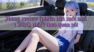 2bong review (phiên bản mới nhất 2026) thật theo quan sát