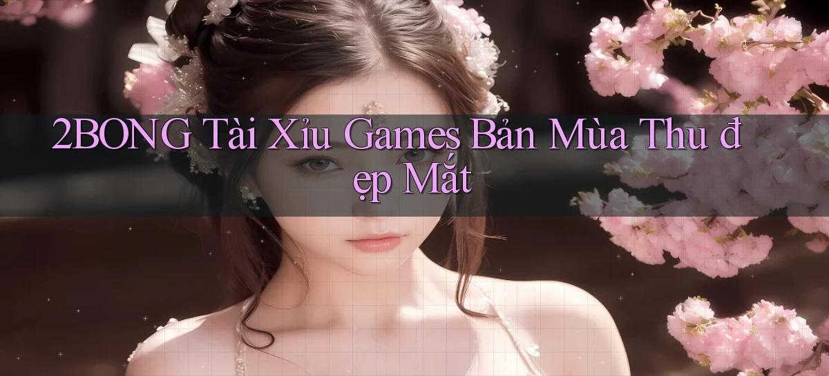 2bong  tài xỉu games bản mùa thu đẹp mắt