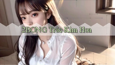2bong  trác kim hoa