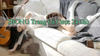 2bong trang cá cược 24 giờ