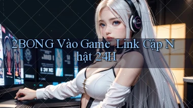 2bong   Vào Game ｜ Link Cập Nhật 24h