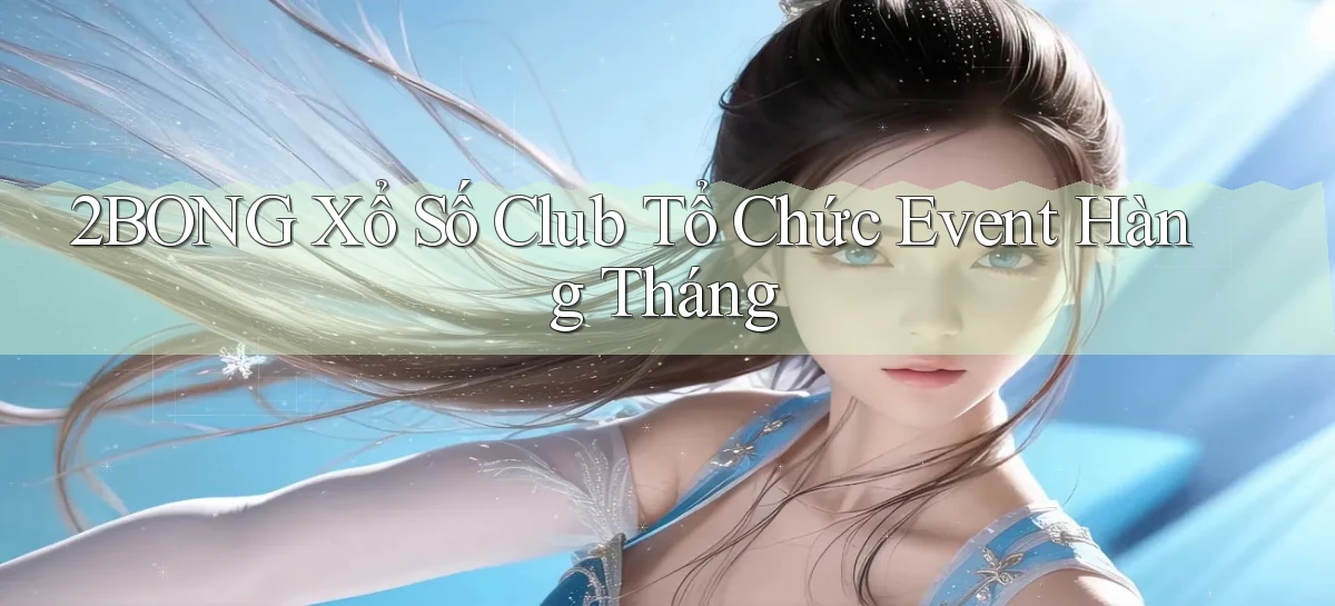 2bong  xổ số club tổ chức event hàng tháng