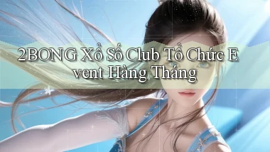 2bong  xổ số club tổ chức event hàng tháng