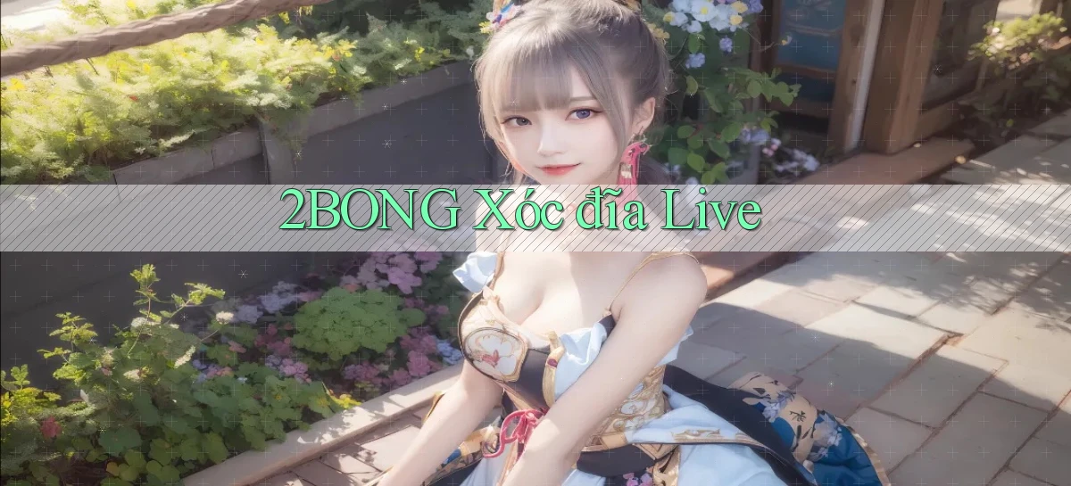2bong  xóc đĩa live