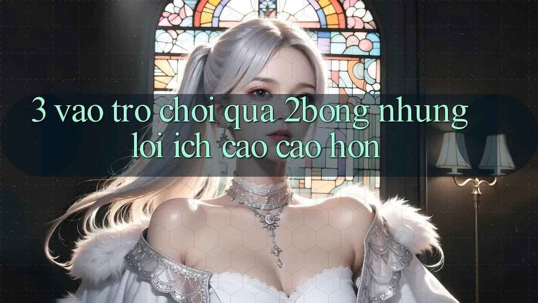 3. “Vào Trò chơi” Qua 2bong: Những Lợi Ích Cao cao hơn 3. “Vào Trò chơi” Qua 2bong: Những Lợi Ích Cao cao hơn