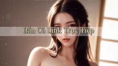 Bắn cá Link trực tiếp