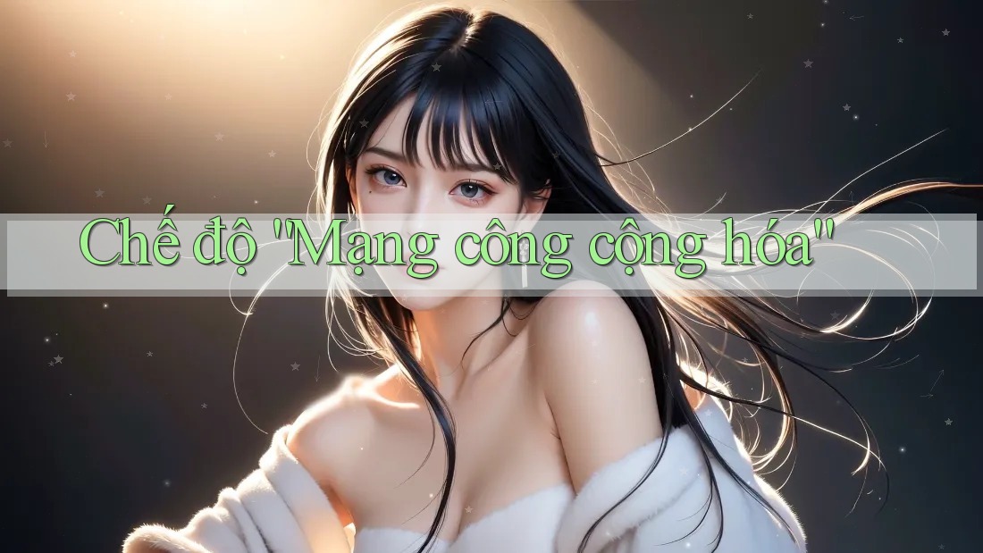 Chế độ “Mạng công cộng hóa”
