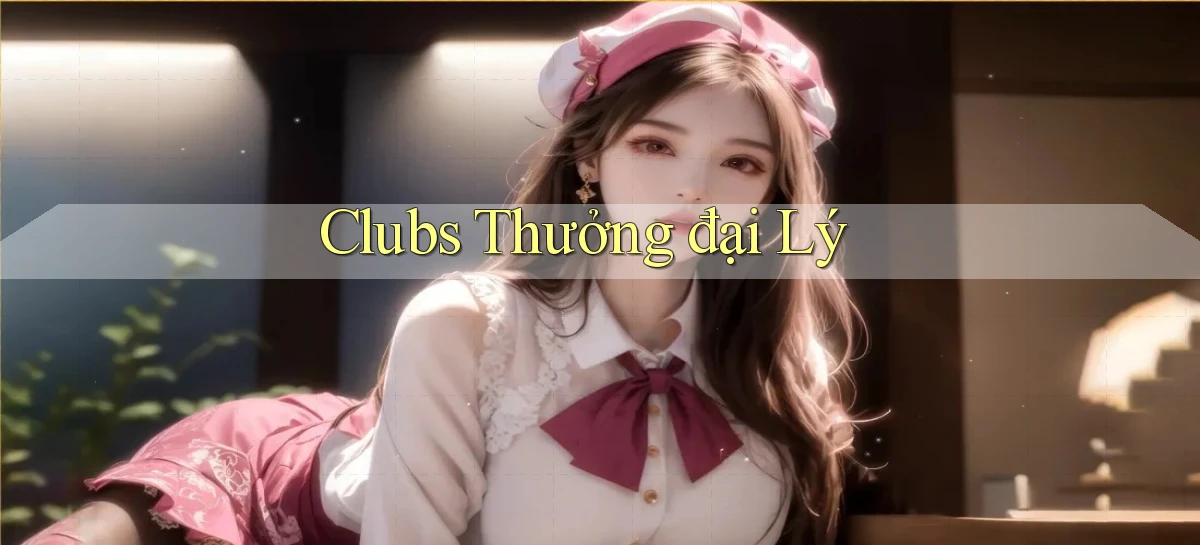 Clubs Thưởng đại lý