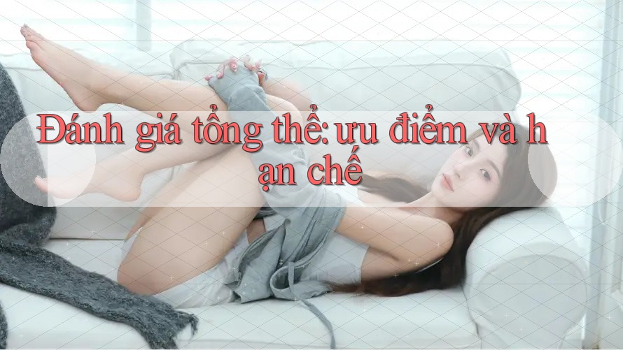Đánh giá tổng thể: ưu điểm và hạn chế