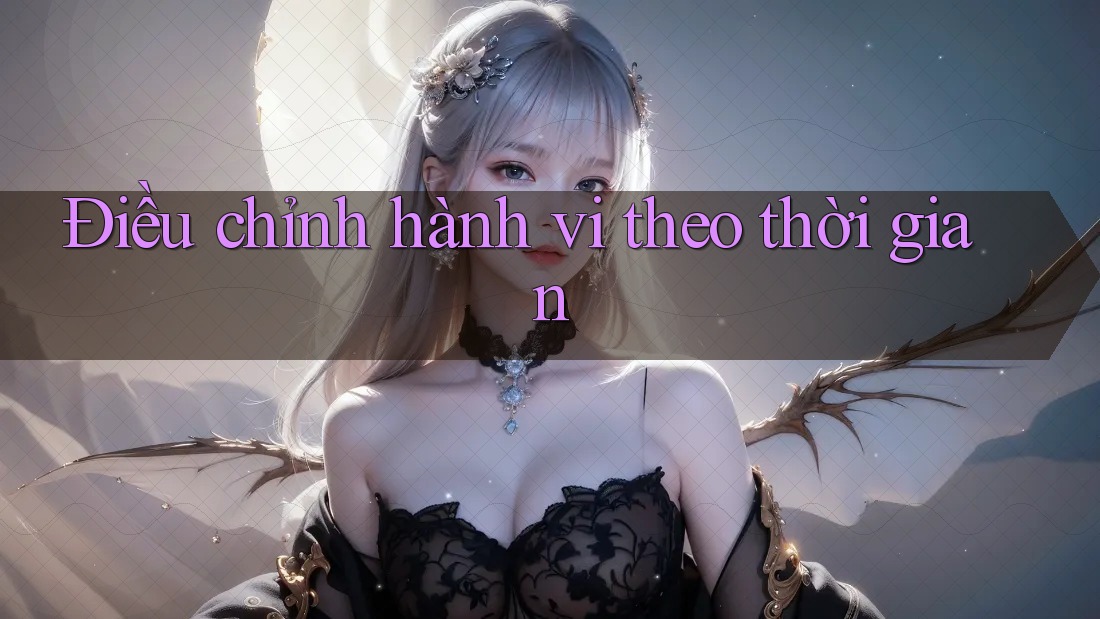 Điều chỉnh hành vi theo thời gian Điều chỉnh hành vi theo thời gian