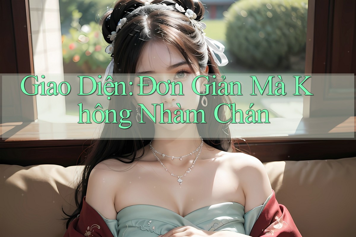 Giao Diện: Đơn Giản Mà Không Nhàm Chán