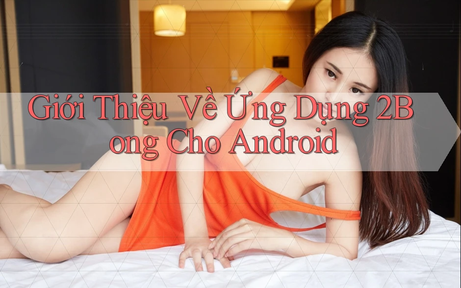 Giới Thiệu Về Ứng Dụng 2Bong Cho Android