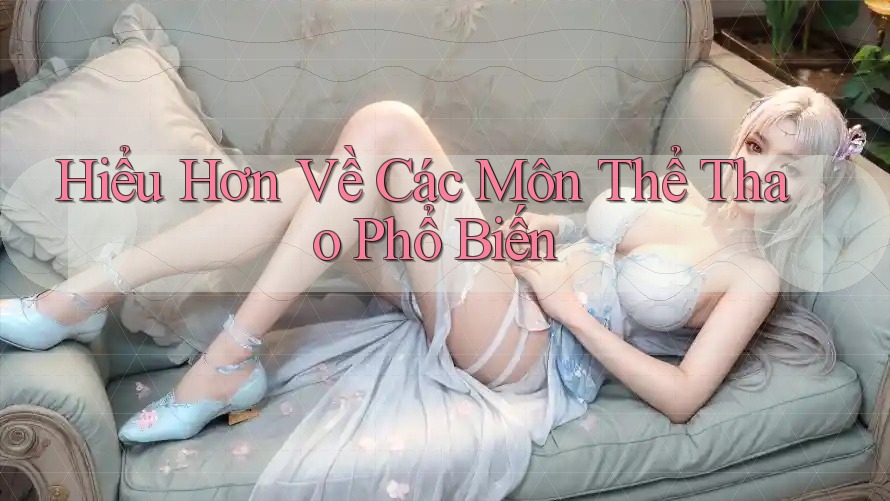 Hiểu Hơn Về Các Môn Thể Thao Phổ Biến