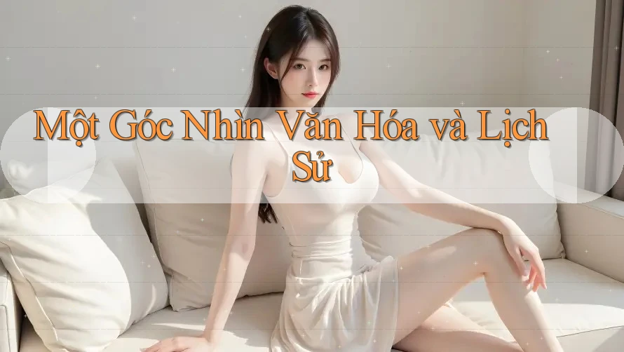 Một Góc Nhìn Văn Hóa và Lịch Sử