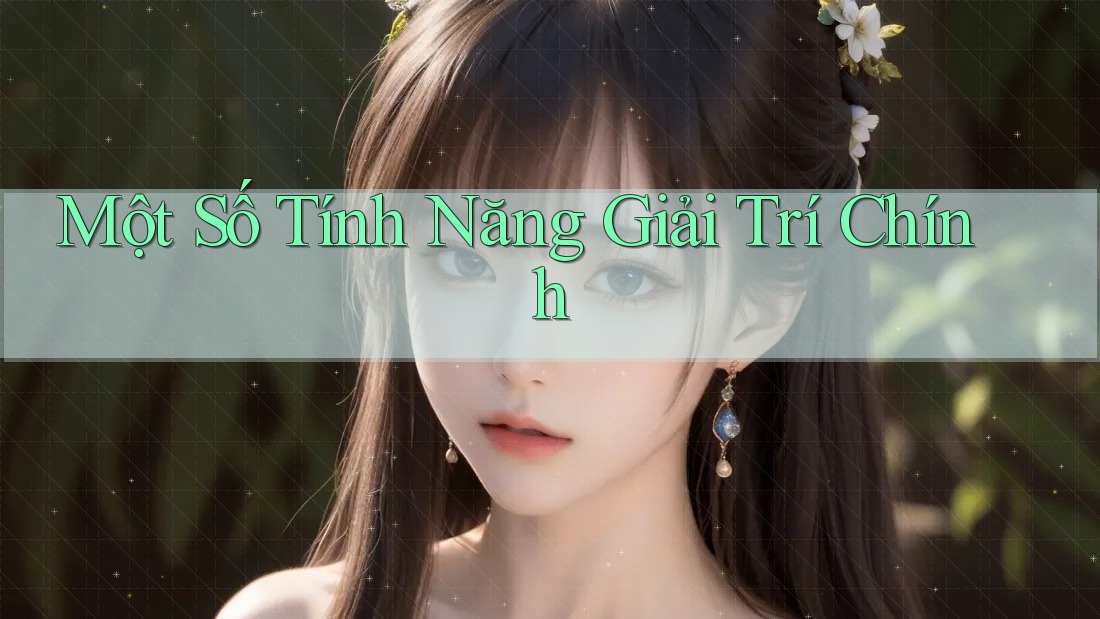 Một Số Tính Năng Giải Trí Chính Một Số Tính Năng Giải Trí Chính