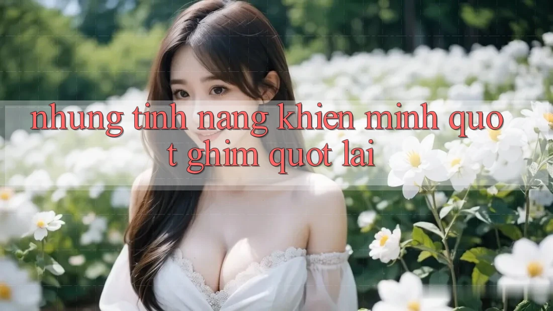 Những Tính Năng Khiến Mình " Ghim" Lại