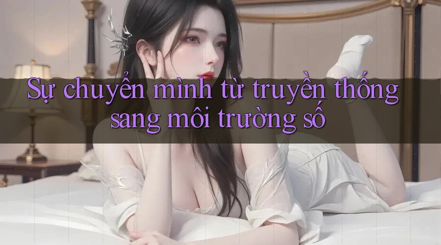 Sự chuyển mình từ truyền thống sang môi trường số