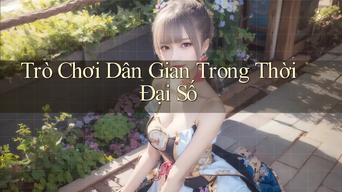 Trò Chơi Dân Gian Trong Thời Đại Số Trò Chơi Dân Gian Trong Thời Đại Số
