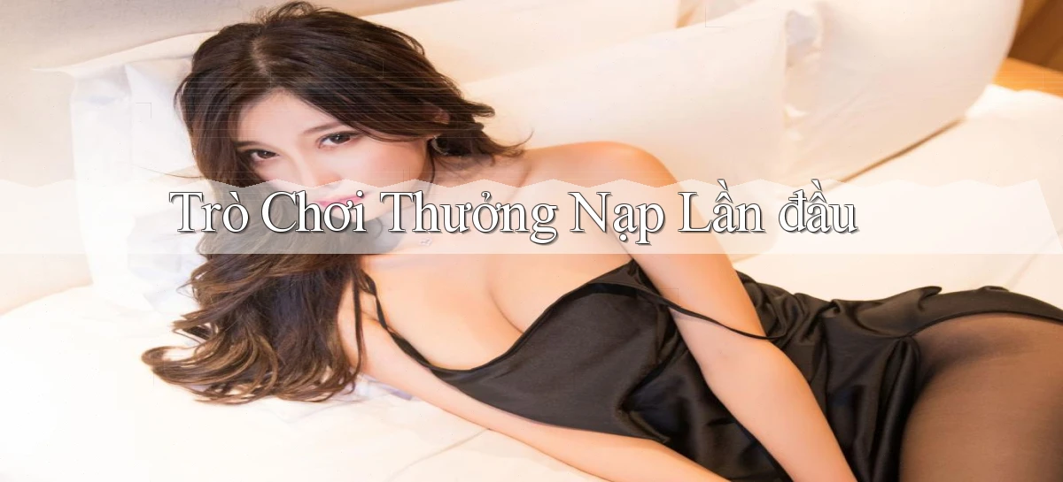Trò chơi Thưởng nạp lần đầu