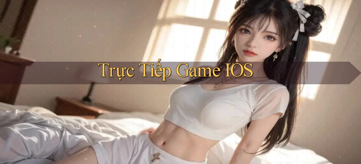 Trực tiếp Game iOS