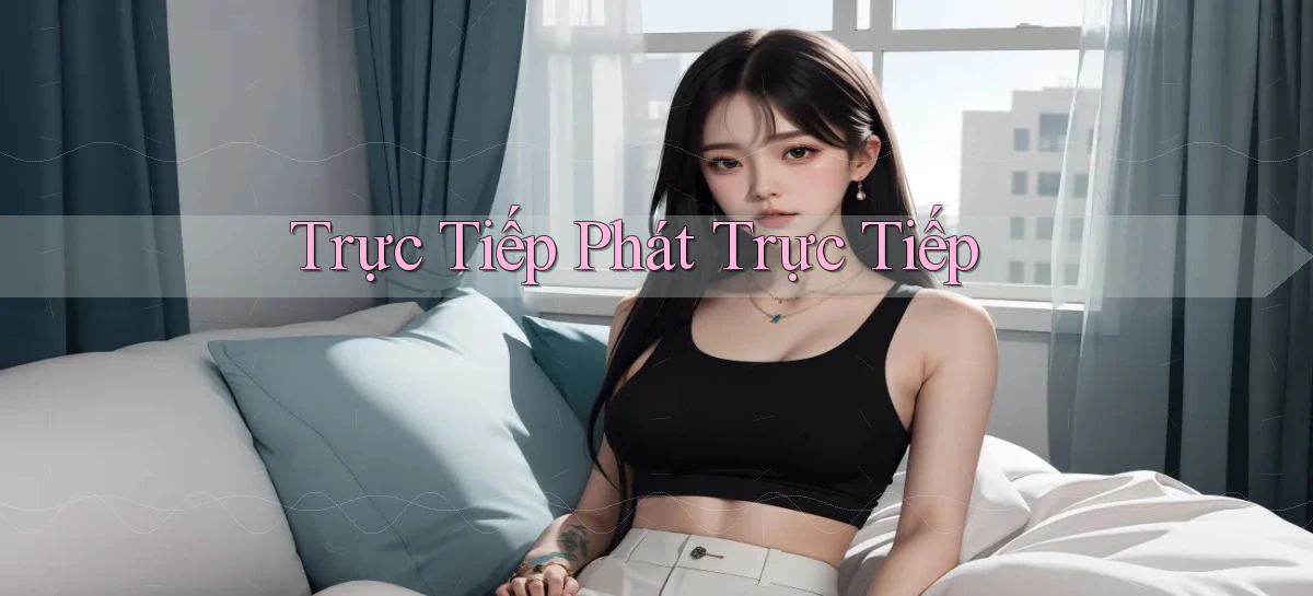 Trực tiếp Phát trực tiếp