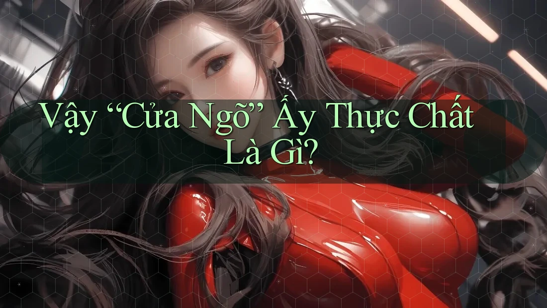 Vậy “Cửa Ngõ” Ấy Thực Chất Là Gì?